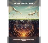 The Unraveling World: Deconstructing Comforting Fictions And Building Resilience