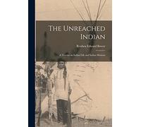 The Unreached Indian; a Treatise on Indian Life and Indian Missions
