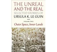 The Unreal and the Real: Selected Stories Volume Two: Outer Space, Inner Lands by Le Guin, Ursula K. (2012) Hardcover
