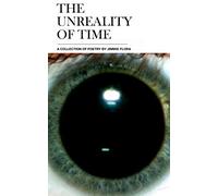 The Unreality of Time: A Collection of Poetry by Jimmie Flora
