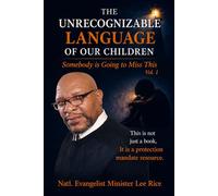 The Unrecognizable Language Of Our Children: Vol. 1 “Somebody Is Going to Miss This”
