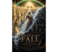 The Unredeemable Fall: A Biblical Narrative of the Pre-Adamic Fall and the First Great Flood (The Eternal Order Series)