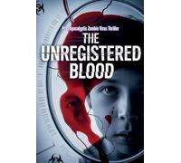 The Unregistered Blood - Post Apocalyptic Zombie Virus Thriller