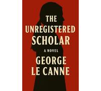The Unregistered Scholar (George Le Canne - Phoenix Sleeper Series)