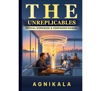 THE UNREPLICABLES: Official Workbook & Companion Manual