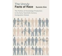 The Unruly Facts of Race: The Politics of Knowledge Production in the Early Twentieth-Century Immigration Debate