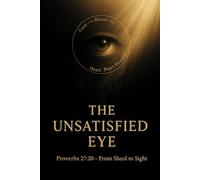 The Unsatisfied Eye: Proverbs 27:20 From Sheol to Sight (The Consecration Module)