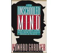 The Unschooled Mind: How Children Think and How Schools Should Teach