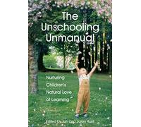 The Unschooling Unmanual: Nurturing Children’s Natural Love of Learning