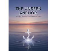 The Unseen Anchor: 365 Daily Devotions For Unwavering Peace