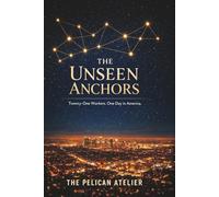 The Unseen Anchors: Twenty-One Workers, One Day in America | A Literary Mosaic Novel About Invisible Labor, Human Connection, and Quiet Resilience (The Hearthside Stories)