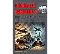 The Unseen Battlefield: Tales of Experimentation and Ingenuity in World War II