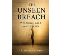 THE UNSEEN BREACH: Why Success Can't Secure Your Soul