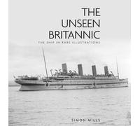 The Unseen Britannic : The Ship in Rare Illustrations