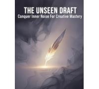 The Unseen Draft: Conquer Inner Noise For Creative Mastery