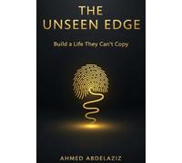 The Unseen Edge: Build a Life They Can’t Copy - Master Discipline, Focus, and Inner Systems for Lasting Growth