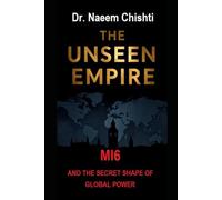 THE UNSEEN EMPIRE: MI6 and the Secret Shape of Global Power (The Intelligence Series)