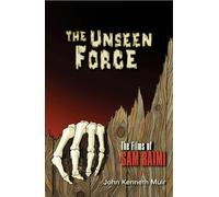 The Unseen Force: The Films of Sam Raimi (Applause Books)