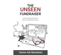 The Unseen Fundraiser: Lessons, Life and Laughs from a Small Shop Finesser
