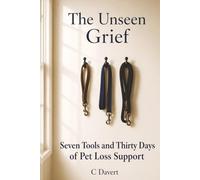 The Unseen Grief: Seven Tools and Thirty Days of Pet Loss Support