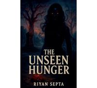 The Unseen Hunger