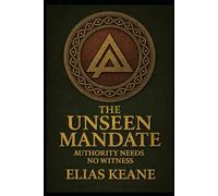 The Unseen Mandate: Authority Needs No Witness (The Rouke Correlation)