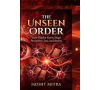 The Unseen Order: How Hidden Forces Shape Perception, Law, and Reality (The Unseen Dominion)