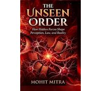The Unseen Order: How Hidden Forces Shape Perception, Law, and Reality (The Unseen Dominion)