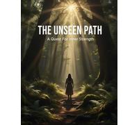 The Unseen Path: A Quest For Inner Strength