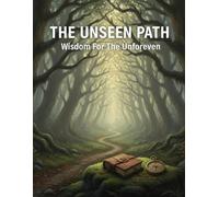The Unseen Path: Wisdom For The Unforeseen