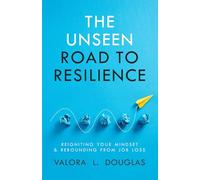 The Unseen Road to Resilience: Reigniting Your Mindset & Rebounding From Job Loss