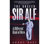 The Unseen Sir Alf : A Different Kind of Hero