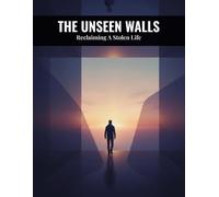 The Unseen Walls: Reclaiming A Stolen Life