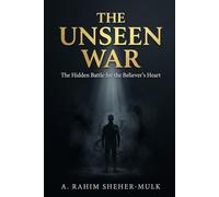 The Unseen War: The Hidden Battle for the Believer's Heart