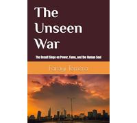 The Unseen War: The Occult Seige on Power, Fame, and the Human Soul
