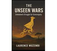 The Unseen Wars: Zimbabwe's Struggle for Sovereignty (Nation Building)