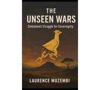 The Unseen Wars: Zimbabwe's Struggle for Sovereignty (The Jubilee Chronicles)