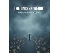 The Unseen Weight: Navigating Dementia'S Reality