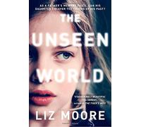 The Unseen World by Liz Moore (2016-08-25)