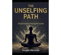 The Unselfing Path: Seeing Through the Identity Meme