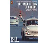 The Unsettling of Europe – The Great Migration, 1945 to the Present – Penguin Books