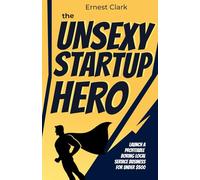 The Unsexy Startup Hero: Launch a Profitable Boring Local Service Business for Under $500 (Solopreneur & Self-employment)