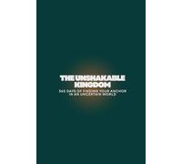 The Unshakable Kingdom: 365 Days of Finding Your Anchor in an Uncertain World