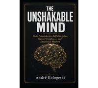 THE UNSHAKABLE MIND: Stoic Principles for Self-Discipline, Mental Toughness, and Emotional Mastery (Series: Practical Knowledge Library)