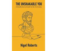 The Unshakable You: A Friendly Survival Guide for the 21st Century
