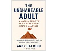 The Unshakeable Adult: A Modern Guide to Thriving Through Life's Challenges: The essential skills they didn't teach you in school, finally in one place.: 1 (The Thriving Life)
