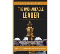 THE UNSHAKEABLE LEADER: Using Neuroscience to Make Sense out of Nonsense