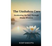 The Unshaken Core: Awakening the Self Through Hindu Wisdom