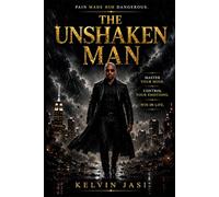 THE UNSHAKEN MAN: Master Your Mind. Control Your Emotions. Win in Life.