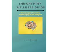 The Unshiny Wellness Guide: Neurodivergent, Nourished, and Not Trying to Win Instagram